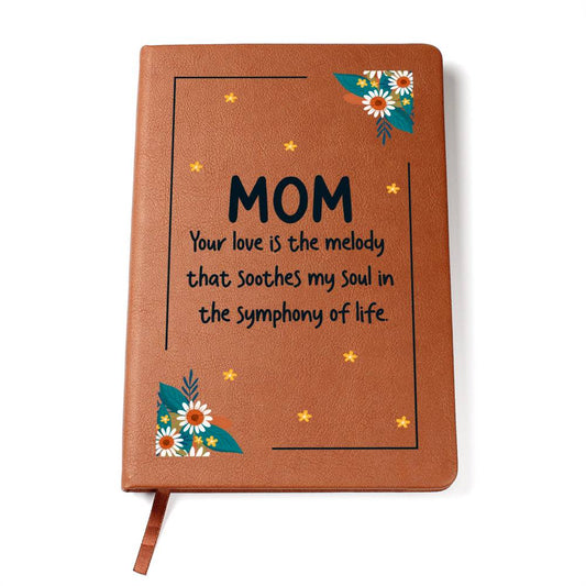 Leather Journal:  Mom, your love is the melody that soothes my soul