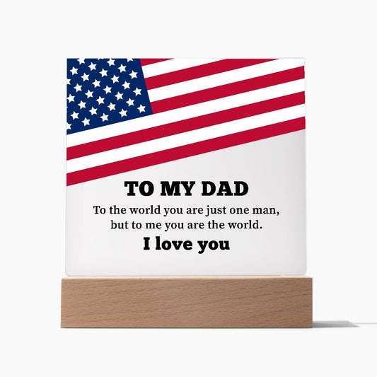 To My Dad - To the world you are just one man, but to me you are the world.