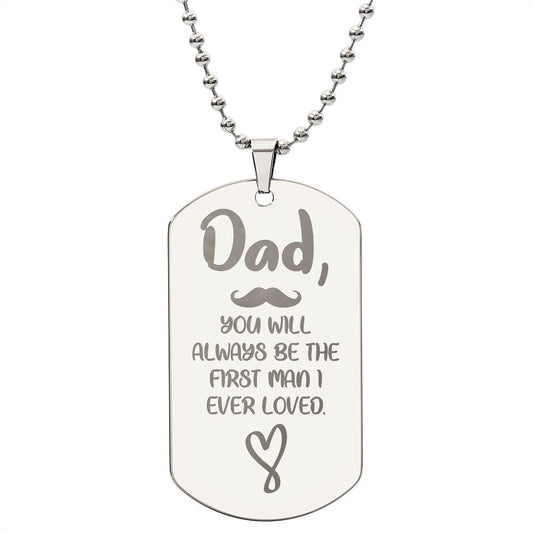 Dad - You will always be the first man I ever loved (Pet Tag)