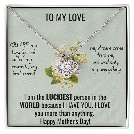 My Love - I am the luckiest person in the world (Happy Mother's day)